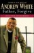 Andrew White - Father Forgive