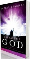 H Eric Fearman - Imagine God