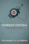 Tim Hughes & Al Gordon - Worship Central