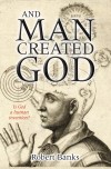 Robert Banks - And Man Created God