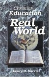 Henry M Morris - Christian education for the real world