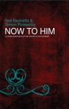 Neil Bennetts, & Simon Ponsonby - Now To Him