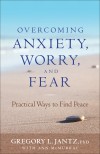 Gregory L Jantz, & Ann McMurray - Overcoming Anxiety, Worry, And Fear