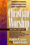 Franklin M. Segler, Randall Bradley - Understanding, Preparing For, and Practicing Christian Worship