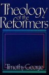 Timothy George - Theology of the Reformers