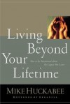 Mike Huckabee - Living beyond your lifetime