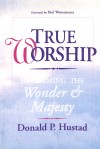 Donald P. Hustad, Don Hustad - True Worship: Reclaiming the Wonder & Majesty