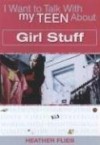 Heather Flies - I Want to Talk to My Teen About Girl Stuff