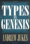 Andrew Jukes - Types in Genesis