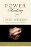 John Wimber, & Kevin Springer - Power Healing