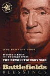 Jane Hampton Cook - Battlefields & Blessings: Stories of Faith and Courage from the Revolutionary War