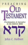 John C Holbert - Preaching Old Testament
