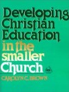 Carolyn C Brown - Developing Christian education in the smaller church