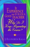 J Ellsworth Kalas - If experience is such a good teacher, why do I keep repeating the course?