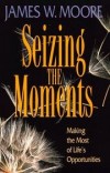 James W Moore - Seizing the Moments