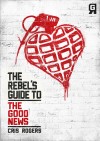 Cris Rogers - The Rebel's Guide To: The Good News