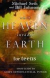 Michael Seth & Bill Johnson - When Heaven Invades Earth For Teens
