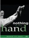 Bishop T D Jakes - Nothing In My Hand