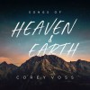 Corey Voss - Songs Of Heaven & Earth Vol 1