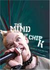 Chip K - The Mind of Chip K: Enter at Your Own Risk