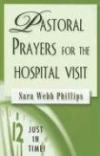 Sara Webb Philllips - Pastoral Prayers For The Hospital Visit (Just In Time!)