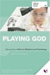 Nick Pollard Et Al - Playing God: Talking About Ethics in Medicine and Technology