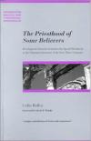 Colin Bulley - The Priesthood of Some Believers: Developments from the General to the Special Priesthood in the Christian Literature of the First Three Centuries