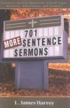 James Harvey - 701 More Sentence Sermons: Attention-Getting Quotes for Church Signs, Bulletins, Newsletters, and Sermons