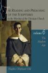Hughes Oliphant Old - The Reading and Preaching of the Scriptures in the Worship of the Church: Modern Age (1789-1989) v. 6