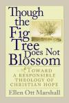 Ellen Ott Marshall - Though the Fig Tree Does Not Blossom: Toward a Responsible Theology of Christian Hope