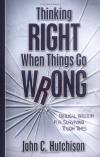 John Hutchison - Thinking Right When Things Go Wrong: Biblical Wisdom for Surviving Tough Times