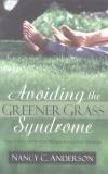 Nancy Anderson - Avoiding the Greener Grass Syndrome: How to Grow Affair-Proof Hedges Around Your Marriage