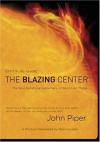 John Piper - The Blazing Center Study Guide: The Soul-Satisfying Supremacy of God in All Things