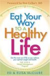 Ed & Elisa McClure - Eat Your Way to a Healthy Life: Get the Most Out of Life as You Achieve Your Optimal Weight and Health
