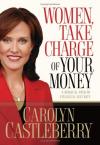 Carolyn Castleberry - Women, Take Charge of Your Money: A Biblical Path to Financial Security