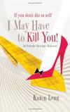 Karen Long - If You Don't Die to Self, I May Have to Kill You: An Extreme Marriage Makeover
