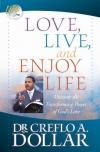 Dr Creflo A. Dollar - Love, Live, and Enjoy Life: Uncover the Transforming Power of God's Love