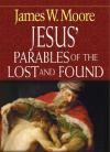 James W. Moore - Jesus' Parables of the Lost and Found