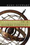Hans Schwarz - Theology in a Global Context: The Last Two Hundred Years
