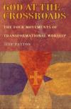 Jeffrey Patton - God at the Crossroads: The Four Movement of Transformational Worship