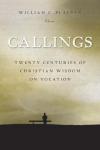 W Placher - Callings: Twenty Centuries of Christian Wisdom on Vocations