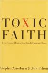Arterburn & Felton - Toxic Faith: Experiencing Healing Over Painful Spiritual Abuse