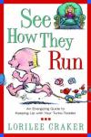 Lorilee Craker - See How They Run: An Energizing Guide to Keeping Up with Your Turbo-Toddler
