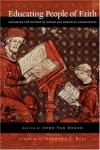 John H van Engen - Educating People of Faith: Exploring the History of Jewish and Christian Communities