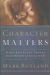 Mark Rutland - Character Matters: Nine Essential Traits You Need to Succeed