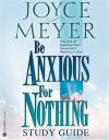 Joyce Meyer - Be Anxious for Nothing: Study Guide