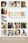 Joyce Meyer - Enjoying Where You Are On The Way To Where You Are Going: Learning How To Live A Joyful, Spirit-led Life