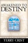 Terry Crist - Awakened to Destiny: Living the Life You Were Designed to Live