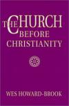 Wes Howard-Brook - The Church Before Christianity