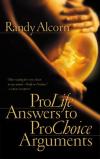 Randy Alcorn - ProLife Answers to ProChoice Arguments